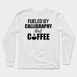 Calligrapher - Fueled by calligraphy and coffee Long Sleeve T-Shirt